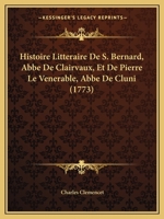 Histoire Litteraire De S. Bernard, Abbe De Clairvaux, Et De Pierre Le Venerable, Abbe De Cluni (1773) 1166067955 Book Cover