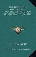 Catalog Der Im Europaischen Faunengebiet Lebenden Binnenconchylien (1881) 1168103479 Book Cover