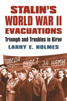 Stalin's World War II Evacuations: Triumph and Troubles in Kirov (Modern War Studies) 0700623957 Book Cover