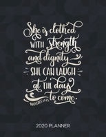 She Is Clothed With Strength And Dignity She Can Laugh At The Days To Come Proverbs 31:25 2020 Planner: Weekly Planner with Christian Bible Verses or ... (Calendar Year 2020 January to December) 1712067222 Book Cover