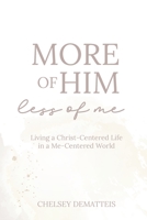 More of Him, Less of Me: Living a Christ-Centered Life in a Me-Centered World 1735632848 Book Cover
