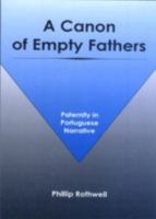 A Canon of Empty Fathers: Paternity in Portuguese Narrative 1611482887 Book Cover
