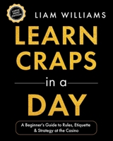 Learn Craps in a Day: A Beginner's Guide to Rules, Etiquette & Strategy at the Casino, Large Print Edition B0H8JM854C Book Cover