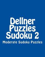 Dellner Puzzles Sudoku 2: Moderate Sudoku Puzzles 1477490078 Book Cover