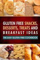 Gluten Free Snacks, Desserts, Treats and Breakfast Ideas: The Easy Gluten-Free Cookbook 1502764229 Book Cover