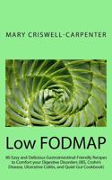 Low Fodmap: 80 Easy and Delicious Gastrointestinal-Friendly Recipes to Comfort Your Digestive Disorders (Ibs, Crohn's Disease, Ulcerative Colitis, and Quiet Gut Cookbook) 1535320796 Book Cover