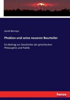 Phokion Und Seine Neueren Beurtheiler: Ein Beitrag Zur Geschichte Der Griechischen Philosophie Und Politik (Classic Reprint) 3743607255 Book Cover