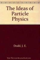 The Ideas of Particle Physics 0521273226 Book Cover