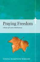 Praying Freedom: Lenten Meditations to Engage Your Mind and Free Your Soul 0829438440 Book Cover