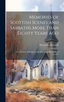Memories of Scottish Scenes and Sabbaths More Than Eighty Years Ago; Or, Sketches of Religious Life Among the Peasantry of Ayrshire 1021913804 Book Cover