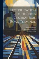 Electrification of Illinois Central Rail Road Terminal 1021439630 Book Cover