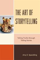 The Art of Storytelling: Telling Truths Through Telling Stories 0810877767 Book Cover