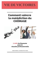 Comment Vaincre la Mal?diction du Ch?mage ? : 7 Clefs du Royaume Pour la R?ussite Professionnelle 1795840137 Book Cover