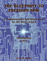 Blueprint to Freedom Now : A Transformative Self-Help Course for the Incarcerated Developed 1642510726 Book Cover