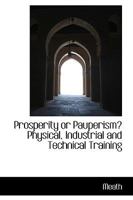 Prosperity or Pauperism? Physical, Industrial and Technical Training 1116008629 Book Cover