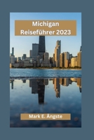 Michigan Reiseführer 2023: Erkundung von Michigan für Erstbesucher: Enthüllung der verborgenen Schätze, Besichtigungen und lokale Küche mites ist B0CR6SCZ98 Book Cover