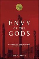 Envy of the Gods: Alexander the Great's Ill-fated Journey Across Asia 0306814420 Book Cover