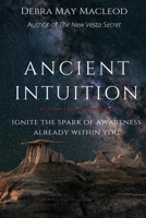 Ancient Intuition: Ignite the Spark of Awareness Already Within You 1523410418 Book Cover