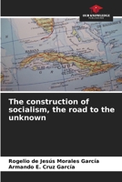 The construction of socialism, the road to the unknown 6207026489 Book Cover