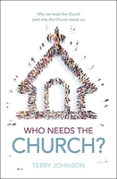 Who Needs the Church?: Why We Need the Church 152710835X Book Cover