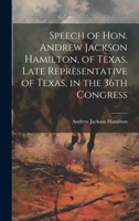 Speech of Hon. Andrew Jackson Hamilton, of Texas, Late Representative of Texas, in the 36th Congress 1022131060 Book Cover