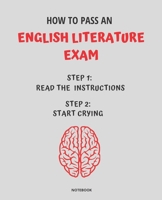 NOTEBOOK HOW TO PASS AN ENGLISH LITERATURE EXAM: READ THE INSTRUCTIONS START CRYING 7,5x9,25 1674747993 Book Cover
