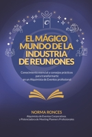 El Mágico Mundo de la Industria de Reuniones: Conocimiento esencial y consejos prácticos para transformarte en un Alquimista de Eventos profesional B08N3K5BT2 Book Cover