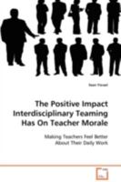 The Positive Impact Interdisciplinary Teaming Has On Teacher Morale: Making Teachers Feel Better About Their Daily Work 3639098404 Book Cover