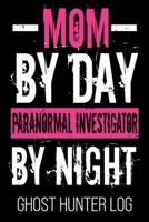 Mom By Day Paranormal Investigator By Night Ghost Hunter Log: Hunter Supernatural Funny Ghost Lover Women Log 1651477043 Book Cover