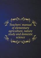 Teachers' Manual of Elementary Agriculture, Nature Study and Domestic Science 5518773331 Book Cover