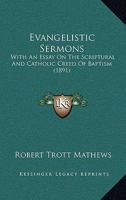 Evangelistic Sermons: With An Essay On The Scriptural And Catholic Creed Of Baptism 1246707624 Book Cover