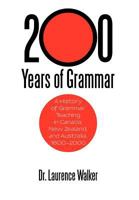 200 Years of Grammar: A History of Grammar Teaching in Canada, New Zealand, and Australia, 1800-2000 1462051650 Book Cover