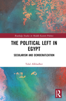 The Political Left in Egypt: Secularism and Democratization (Routledge Studies in Middle Eastern Politics) 1032947241 Book Cover