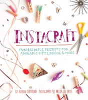 InstaCraft: Fun and Simple Projects for Adorable Gifts, Decor, and More 1612432360 Book Cover