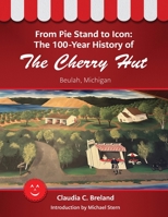 From Pie Stand to Icon: The 100-Year History of the Cherry Hut 1954786972 Book Cover
