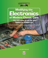 Modifying the Electronics of Modern Classic Cars: The complete guide for your 1990s to 2000s car 1787113930 Book Cover
