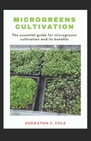MICROGREENS CULTIVATION: The essential guide for microgreens cultivation and its benefits B08KQZLNKP Book Cover