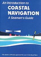 An Introduction to Coastal Navigation: A Seaman's Guide 0948254025 Book Cover
