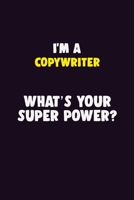 I'M A Copywriter, What's Your Super Power?: 6X9 120 pages Career Notebook Unlined Writing Journal 170585673X Book Cover