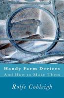 Handy Farm Devices and How to Make Them 1540380734 Book Cover