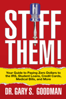 Stiff Them!: Your Guide to Paying Zero Dollars to the IRS, Student Loans, Credit Cards, Medical Bills, and More 1722500360 Book Cover