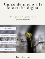 Curso de inicio a la fotografia: Si quieres empezar en fotografía con buen pie, este es tu libro. 1517385873 Book Cover