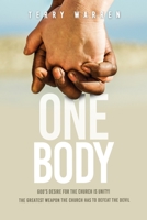 One Body: God's Desire For The Church is Unity! The Greatest Weapon The Church has to Defeat the Devil 1662807627 Book Cover