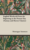 English Witchcraft - From the Beginning to the Present Day 1447406281 Book Cover