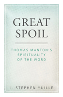 Great Spoil: Thomas Manton's Spirituality of the Word 1601786913 Book Cover