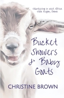 Bucket Showers & Baby Goats: Volunteering in West Africa 171024299X Book Cover