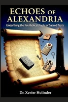 Echoes of Alexandria: Unearthing the Pre-Biblical Roots of Sacred Texts B0FPB6B9BM Book Cover