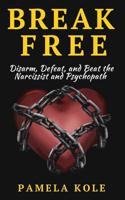 Break Free: Disarm, Defeat, and Beat the Narcissist and Psychopath 1542778328 Book Cover