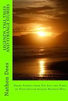 Legends, Tall Tales and Strange Stories: Short Stories from The Life and Times of Texas Guitar Legend Nathon Dees 1500237418 Book Cover