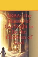 ABBA: The Pursuit of Our Right to Be the Children of God B0DXBS223S Book Cover